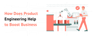 How Does Product Engineering Help to Boost Business